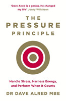 The Pressure Principle: Handle Stress, Harness Energy, and Perform When It Counts