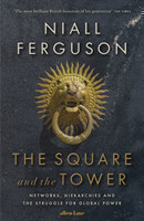 The Square and the Tower Networks, Hierarchies and the Struggle for Global Power