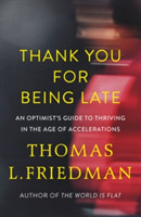 Thank You for Being Late An Optimist's Guide to Thriving in the Age of Accelerations