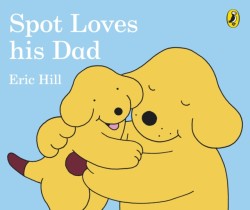 Hill, Eric - Spot Loves His Dad
