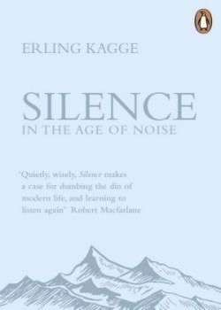 Kagge, Erling - Silence In the Age of Noise