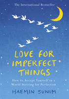 Love for Imperfect Things How to Accept Yourself in a World Striving for Perfection
