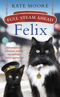 Full Steam Ahead, Felix Adventures of a famous station cat and her kitten apprentice