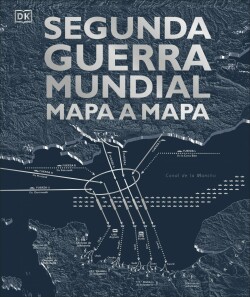 Segunda Guerra Mundial mapa a mapa