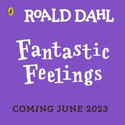 Roald Dahl: Fantastic Feelings