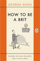 How to be a Brit The Classic Bestselling Guide