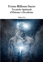 Uomo Riflesso Sacro. Tecniche Spirituali D'Oriente E Occidente.