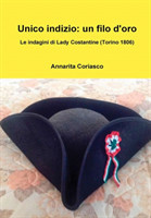 Unico indizio: un filo d'oro - Le indagini di Lady Costantine (Torino 1806)