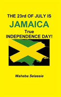 23rd OF  JULY IS JAMAICA TRUE INDEPENDENCE DAY