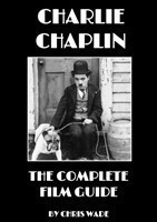 Charlie Chaplin: The Complete Film Guide