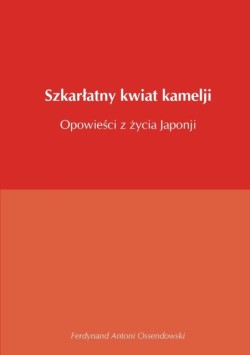 Szkarłatny kwiat kamelji opowieści z życia Japonji