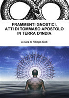 Frammenti Gnostici. Atti Di Tommaso Apostolo in Terra d'India