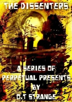 Dissenters - A Series of Perpetual Presents
