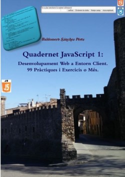 Quadernet JavaScript 1: Desenvolupament Web a Entorn Client. 99 Pràctiques i Exercicis o Més.