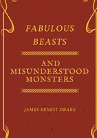 Fabulous Beasts and Misunderstood Monsters