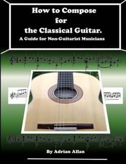 How to Compose for the Classical Guitar. A Guide for Non-Guitarist Musicians