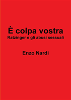 E colpa vostra - Ratzinger e gli abusi sessuali