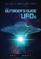 Outsider’s Guide to UFOs  Volume 2: What are they?