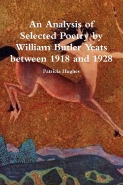 Analysis of Selected Poetry by William Butler Yeats between 1918 and 1928