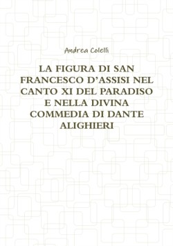 Figura Di San Francesco d'Assisi Nel Canto XI del Paradiso E Nella Divina Commedia Di Dante Alighieri