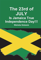 23rd of JULY Is Jamaica True Independence Day