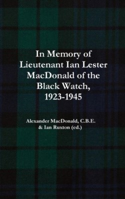 In Memory of Lieutenant Ian Lester MacDonald of the Black Watch, 1923-1945