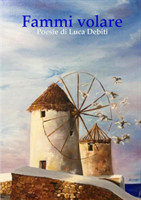 Fammi volare - Poesie di Luca Debiti