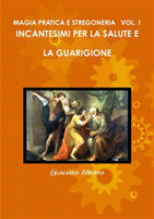 Magia Pratica E Stregoneria Vol. 1 Incantesimi Per La Salute E La Guarigione