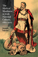 Myth of Manliness in Irish National Culture, 1880-1922