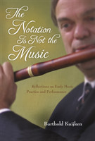 Notation Is Not the Music: Reflections on Early Music Practice and Performance (Publications of the