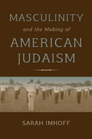 Masculinity and the Making of American Judaism