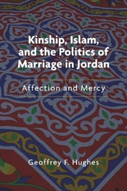 Kinship, Islam, and the Politics of Marriage in Jordan