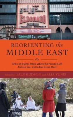 Reorienting the Middle East – Film and Digital Media Where the Persian Gulf, Arabian Sea, and Indian Ocean Meet