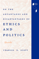 On the Advantages and Disadvantages of Ethics and Politics