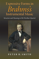 Expressive Forms in Brahms's Instrumental Music Structure and Meaning in His Werther Quartet