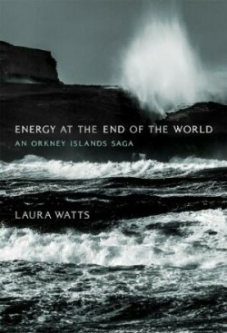 Energy at the End of the World An Orkney Islands Saga