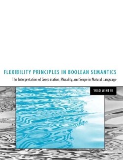 Flexibility Principles in Boolean Semantics The Interpretation of Coordination, Plurality, and Scope in Natural Language