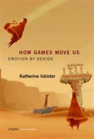 How Games Move Us Emotion by Design