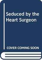 Seduced By The Heart Surgeon