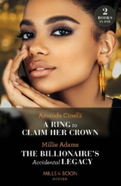 Ring To Claim Her Crown / The Billionaire's Accidental Legacy