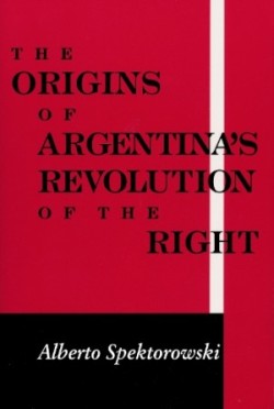 Origins of Argentina’s Revolution of the Right