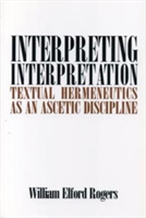 Interpreting Interpretation Textual Hermeneutics as an Ascetic Discipline