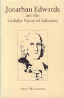 Jonathan Edwards and the Catholic Vision of Salvation