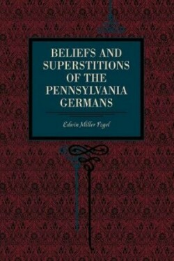 Beliefs and Superstitions of the Pennsylvania Germans