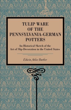 Tulip Ware of the Pennsylvania-German Potters