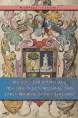 Fight for Status and Privilege in Late Medieval and Early Modern Castile, 1465–1598