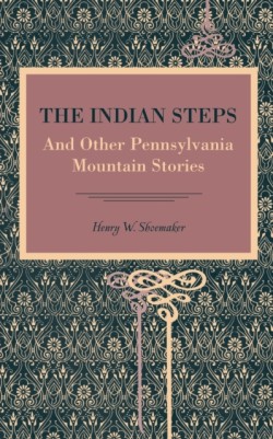 Indian Steps And Other Pennsylvania Mountain Stories