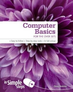 Computer Basics for the Over 50s In Simple Steps