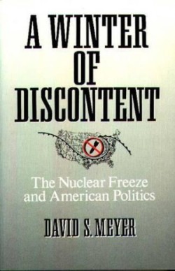 A Winter of Discontent : The Nuclear Freeze and American Politics