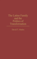 Latino Family and the Politics of Transformation